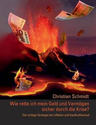 Cover for Christian Schmidt · Wie Rette Ich Mein Geld Und Vermogen Sicher Durch Die Krise? (Paperback Book) [German edition] (2013)