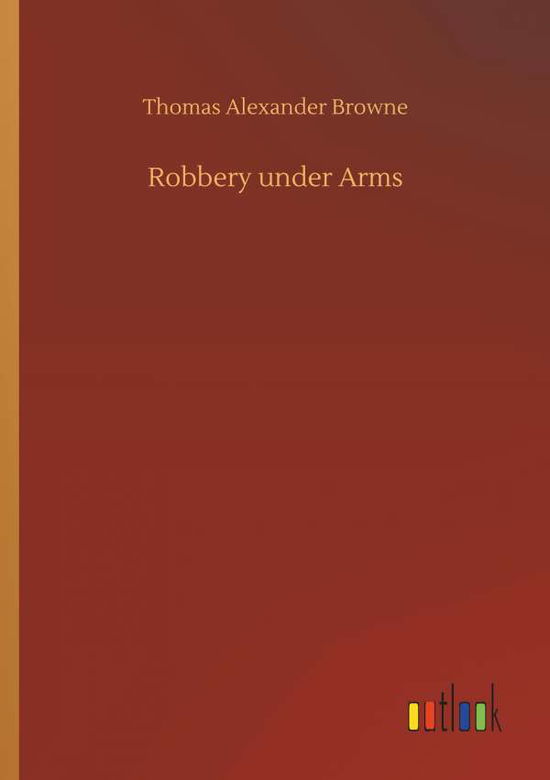 Robbery under Arms - Browne - Books -  - 9783734082801 - September 25, 2019