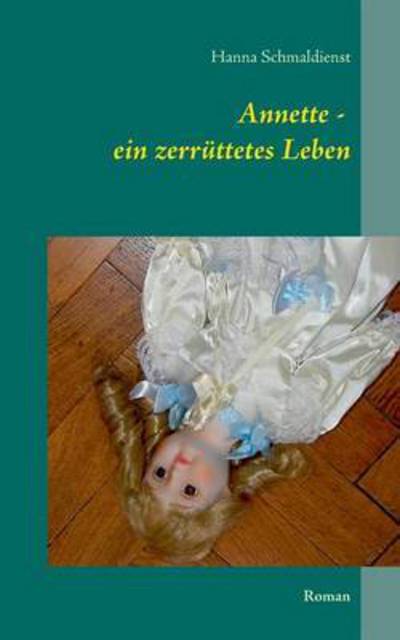 Cover for Hanna Schmaldienst · Annette - Ein Zerruttetes Leben (Paperback Book) (2015)