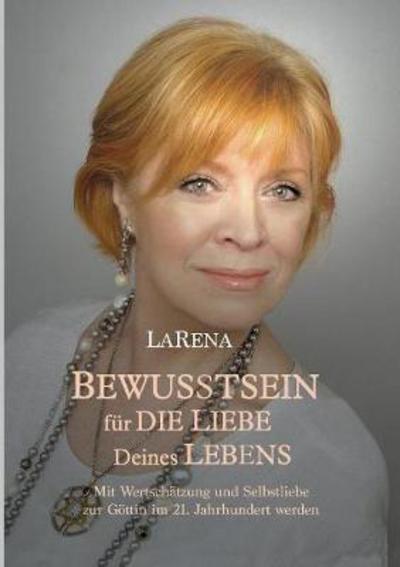 Cover for LaRena · BEWUSSTSEIN für DIE LIEBE Dein (Book) (2017)