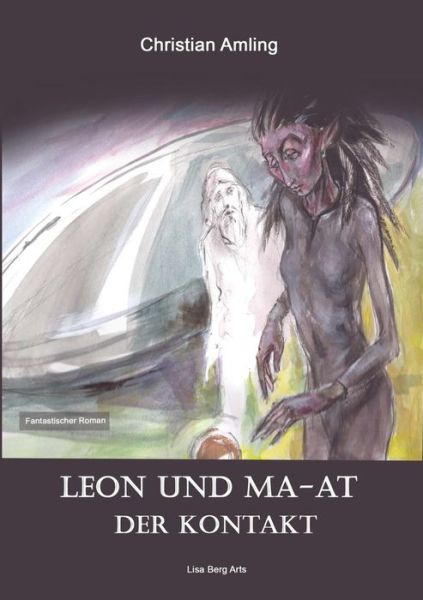 Leon und Ma-at: Der Kontakt - Christian Amling - Książki - Books on Demand - 9783748108801 - 8 listopada 2018