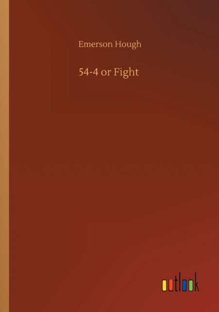 54-4 or Fight - Emerson Hough - Książki - Outlook Verlag - 9783752307801 - 17 lipca 2020