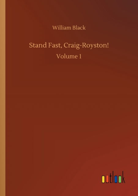 Stand Fast, Craig-Royston!: Volume 1 - William Black - Books - Outlook Verlag - 9783752336801 - July 25, 2020