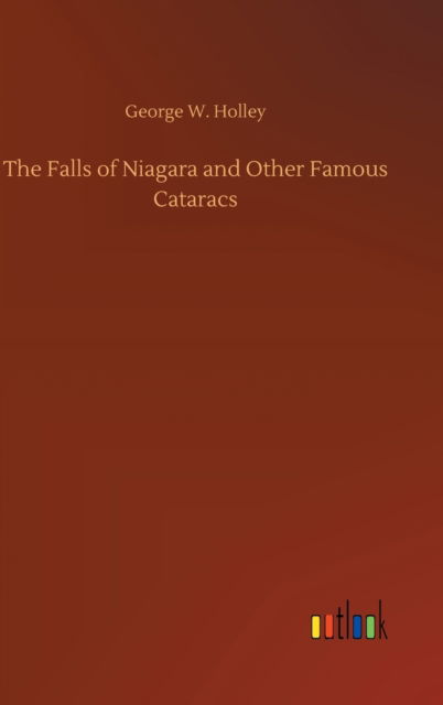 Cover for George W Holley · The Falls of Niagara and Other Famous Cataracs (Hardcover Book) (2020)