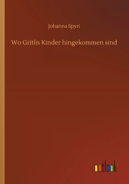 Cover for Johanna Spyri · Wo Gritlis Kinder hingekommen sind (Taschenbuch) (2020)