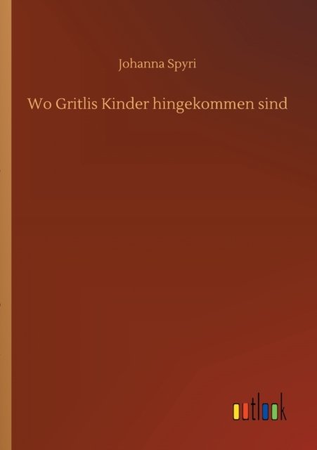 Cover for Johanna Spyri · Wo Gritlis Kinder hingekommen sind (Paperback Bog) (2020)