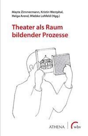 Theater als Raum bildender Prozesse - Mayte Zimmermann - Książki - wbv Media GmbH - 9783763961801 - 28 października 2020