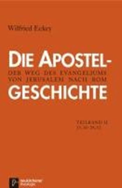 Cover for Wilfried Eckey · Die Apostelgeschichte: 2. Teilband 15,36 - 28,31 Der Weg des Evangeliums von Jerusalem nach Rom (Paperback Book) (2011)