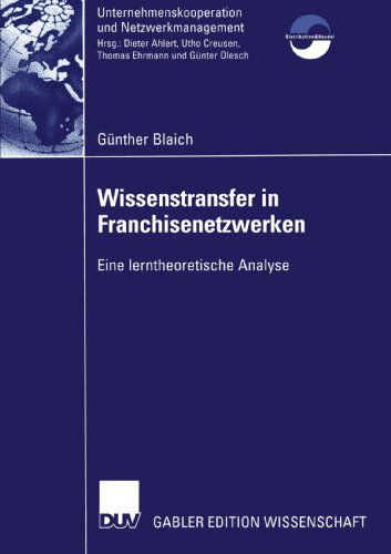 Cover for Gunther Blaich · Wissenstransfer in Franchisenetzwerken: Eine Lerntheoretische Analyse - Unternehmenskooperation Und Netzwerkmanagement (Paperback Book) [2005 edition] (2004)