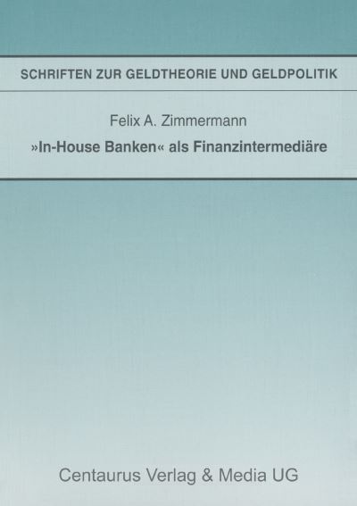 Cover for Felix A. Zimmermann · In House Banken als Finanzintermediaere (Book) (1996)