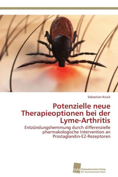 Cover for Sebastian Kruck · Potenzielle Neue Therapieoptionen Bei Der Lyme-arthritis: Entzündungshemmung Durch Differenzielle Pharmakologische Intervention an Prostaglandin-e2-rezeptoren (Paperback Book) [German edition] (2011)