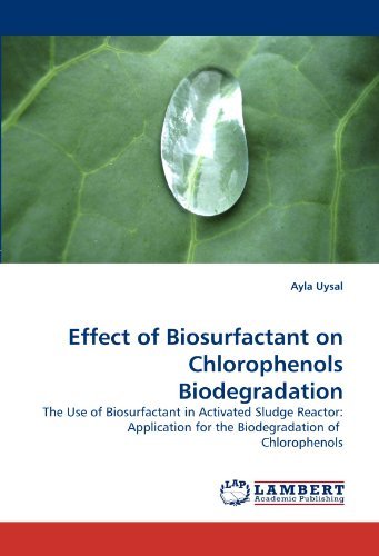 Cover for Ayla Uysal · Effect of Biosurfactant on Chlorophenols Biodegradation: the Use of Biosurfactant in Activated Sludge Reactor: Application for the Biodegradation of  Chlorophenols (Paperback Book) (2011)