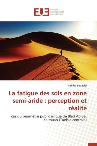 Cover for Bouazizi Nabiha · La Fatigue Des Sols en Zone Semi-aride: Perception et Realite (Paperback Book) (2018)