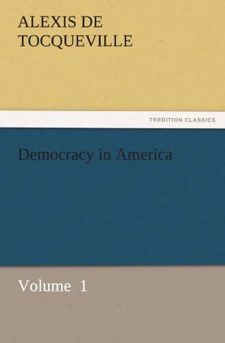 Cover for Alexis De Tocqueville · Democracy in America: Volume  1 (Tredition Classics) (Taschenbuch) (2011)