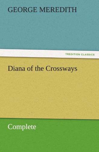 Cover for George Meredith · Diana of the Crossways  -  Complete (Tredition Classics) (Paperback Book) (2011)