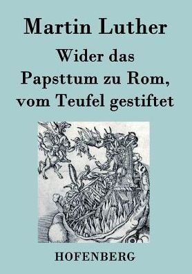 Cover for Martin Luther · Wider das Papsttum zu Rom, vom Teufel gestiftet (Paperback Bog) (2015)