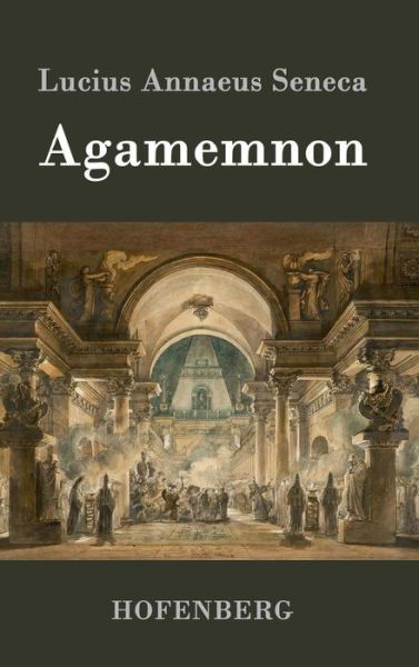 Cover for Lucius Annaeus Seneca · Agamemnon (Gebundenes Buch) (2015)