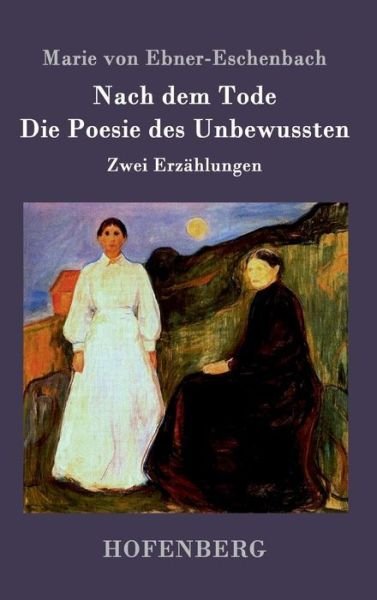 Nach Dem Tode / Die Poesie Des Unbewussten - Marie Von Ebner-eschenbach - Bücher - Hofenberg - 9783843094801 - 28. September 2015