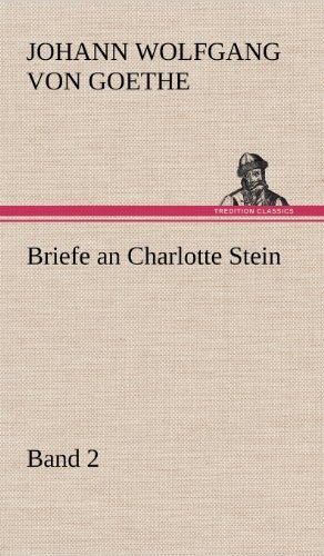 Cover for Johann Wolfgang Von Goethe · Briefe an Charlotte Stein, Bd. 2 (Hardcover Book) [German edition] (2012)
