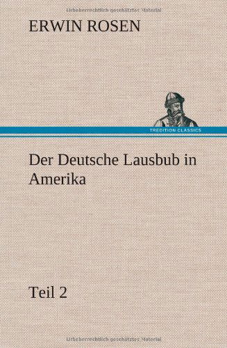 Cover for Erwin Rosen · Der Deutsche Lausbub in Amerika - Teil 2 (Hardcover Book) [German edition] (2012)