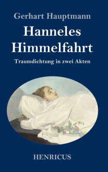 Cover for Gerhart Hauptmann · Hanneles Himmelfahrt: Traumdichtung in zwei Akten (Gebundenes Buch) (2020)