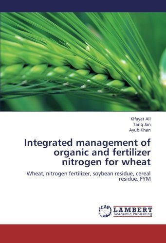 Cover for Ayub Khan · Integrated Management of Organic and Fertilizer Nitrogen for Wheat: Wheat, Nitrogen Fertilizer, Soybean Residue, Cereal Residue, Fym (Pocketbok) (2012)