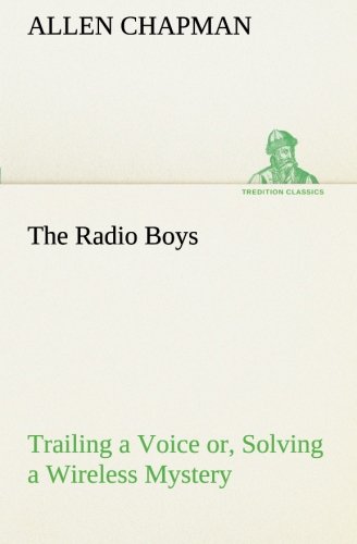 Cover for Allen Chapman · The Radio Boys Trailing a Voice Or, Solving a Wireless Mystery (Tredition Classics) (Paperback Bog) (2013)