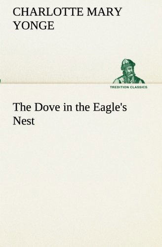 Cover for Charlotte Mary Yonge · The Dove in the Eagle's Nest (Tredition Classics) (Paperback Book) (2013)