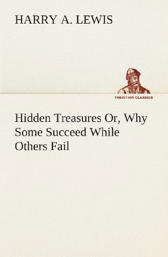 Cover for Harry A. Lewis · Hidden Treasures Or, Why Some Succeed While Others Fail (Tredition Classics) (Paperback Book) (2013)