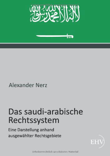 Cover for Alexander Nerz · Das Saudi-arabische Rechtssystem: Eine Darstellung Anhand Ausgewaehlter Rechtsgebiete (Paperback Book) [German edition] (2012)