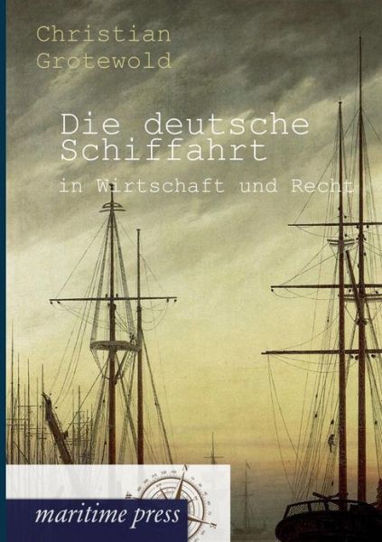 Cover for Christian Grotewold · Die Deutsche Schiffahrt in Wirtschaft Und Recht (Paperback Book) [German edition] (2012)