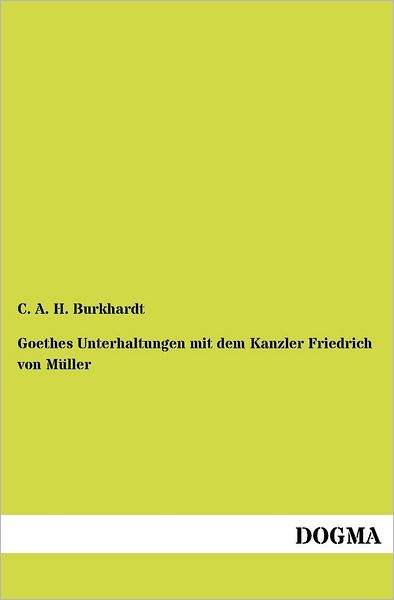 Cover for C A H Burkhardt · Goethes Unterhaltungen Mit Dem Kanzler Friedrich Von M Ller (Paperback Book) [German edition] (2012)