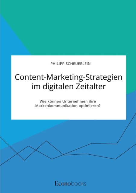 Cover for Philipp Scheuerlein · Content-Marketing-Strategien im digitalen Zeitalter. Wie können Unternehmen ihre Markenkommunikation optimieren? (Paperback Bog) (2021)