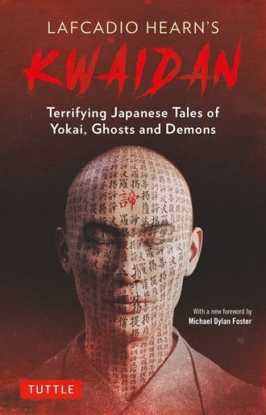 Lafcadio Hearn's Kwaidan: Terrifying Japanese Tales of Yokai, Ghosts, and Demons - Lafcadio Hearn - Books - Tuttle Publishing - 9784805316801 - July 5, 2022