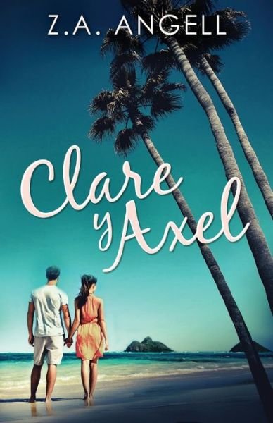 Clare y Axel - Z a Angell - Kirjat - Next Chapter Circle - 9784824100801 - lauantai 28. elokuuta 2021