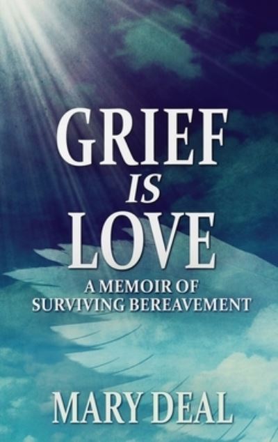 Grief is Love - Mary Deal - Books - Next Chapter - 9784824126801 - February 20, 2022