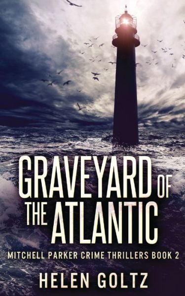 Cover for Helen Goltz · Graveyard Of The Atlantic - Mitchell Parker Crime Thrillers (Pocketbok) (2021)