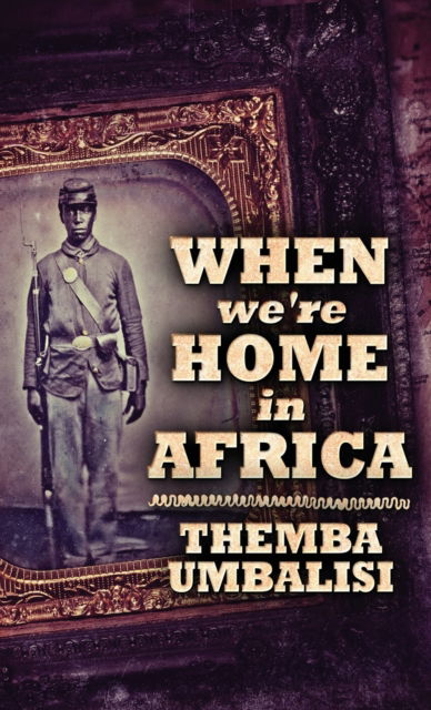 When We're Home In Africa - Themba Umbalisi - Bøger - NEXT CHAPTER - 9784867473801 - 19. maj 2021