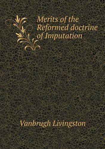 Cover for Vanbrugh Livingston · Merits of the Reformed Doctrine of Imputation (Paperback Book) (2013)