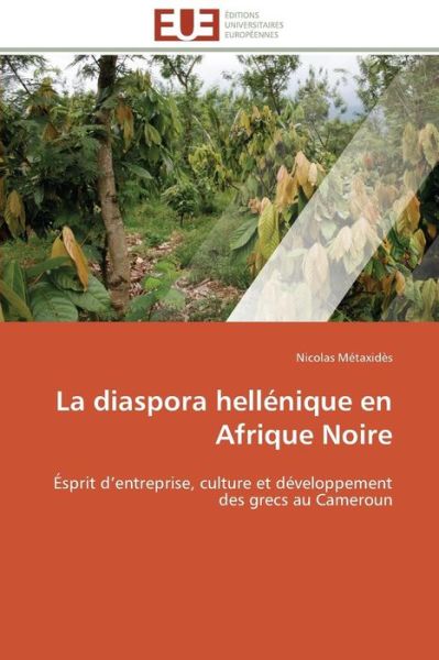 Cover for Nicolas Métaxidès · La Diaspora Hellénique en Afrique Noire: Ésprit D'entreprise, Culture et Développement Des Grecs Au Cameroun (Paperback Book) [French edition] (2018)