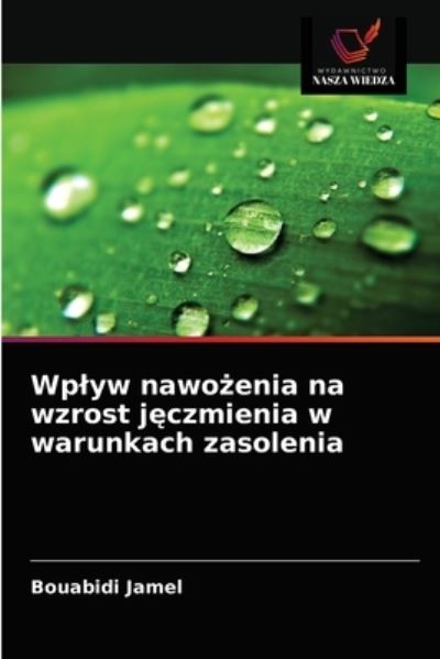 Wplyw nawo?enia na wzrost j?czmienia w warunkach zasolenia - Bouabidi Jamel - Kirjat - Wydawnictwo Nasza Wiedza - 9786203592801 - perjantai 3. syyskuuta 2021