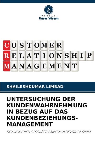 Cover for Shaileshkumar Limbad · Untersuchung Der Kundenwahrnehmung in Bezug Auf Das Kundenbeziehungs- Management (Paperback Book) (2021)