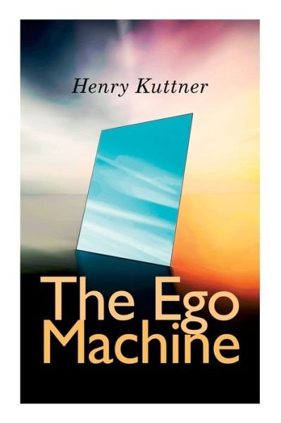 The Ego Machine - Henry Kuttner - Kirjat - e-artnow - 9788027309801 - keskiviikko 30. joulukuuta 2020
