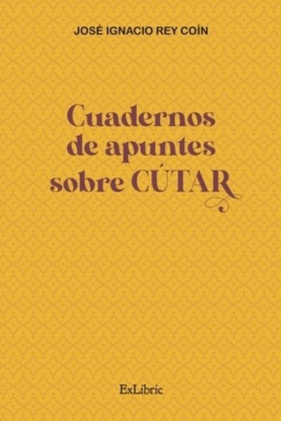 Cover for José Ignacio Rey Coín · Cuadernos de apuntes sobre Cútar (Paperback Book) (2021)