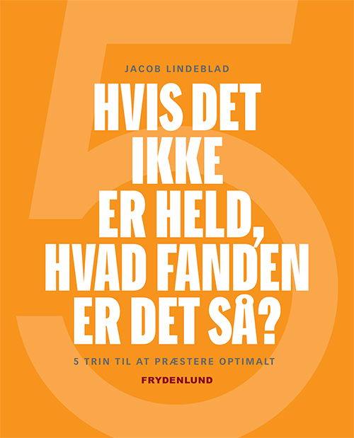 Hvis det ikke er held, hvad fanden er det så? - Jacob Lindeblad - Boeken - Frydenlund - 9788772160801 - 21 november 2018