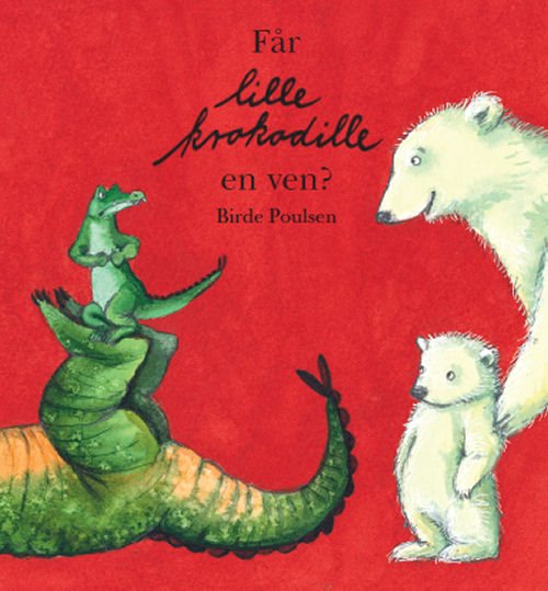 Cover for Birde Poulsen · Får lille Krokodille en ven? (Gebundesens Buch) [1. Ausgabe] [Indbundet] (2012)