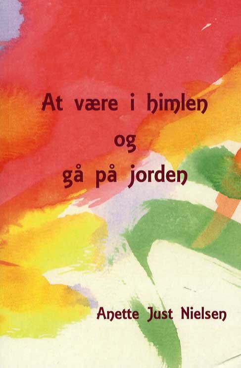 Cover for Anette Just Nielsen · At være i himlen og gå på jorden (Sewn Spine Book) [1e uitgave] (2015)