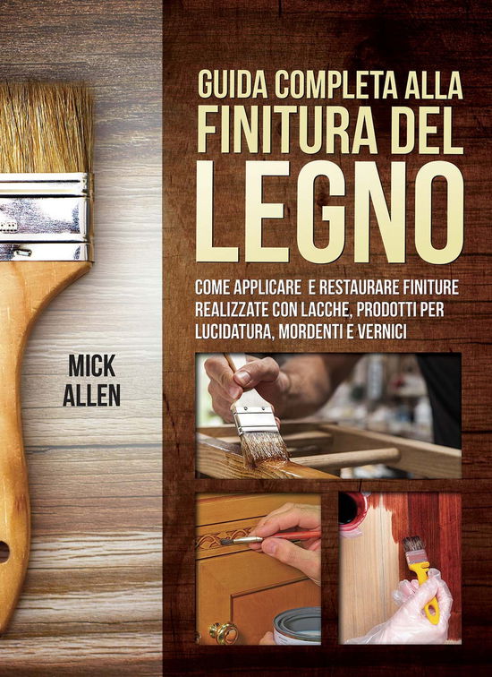 Guida Completa Alla Finitura Del Legno - Mick Allen - Książki -  - 9788827600801 - 