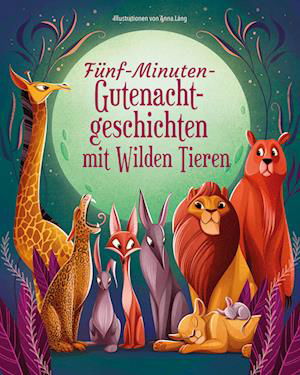 Cover for Anna Lang · Fünf-Minuten-Gute-Nacht-Geschichten mit Wilden Tieren (Bok) (2023)