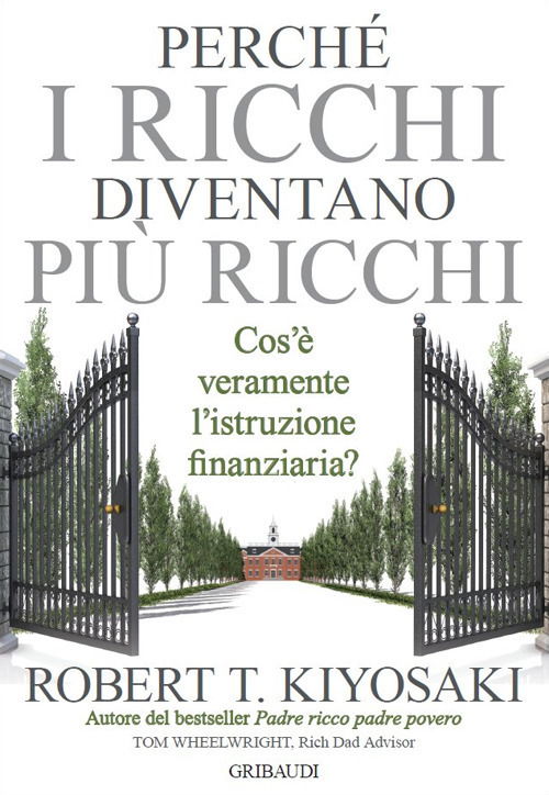 Cover for Kiyosaki Robert T. · Perche I Ricchi Diventano Piu Ricchi. Cos'e Veramente L'istruzione Finanziaria? (Book)